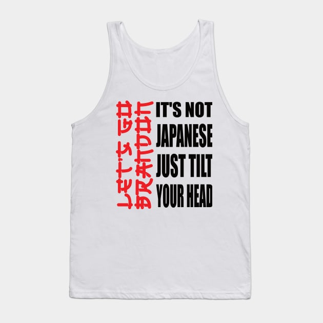 Let's Go Brandon It Isn't Japanese Just Tilt Your Head Tank Top by DODG99